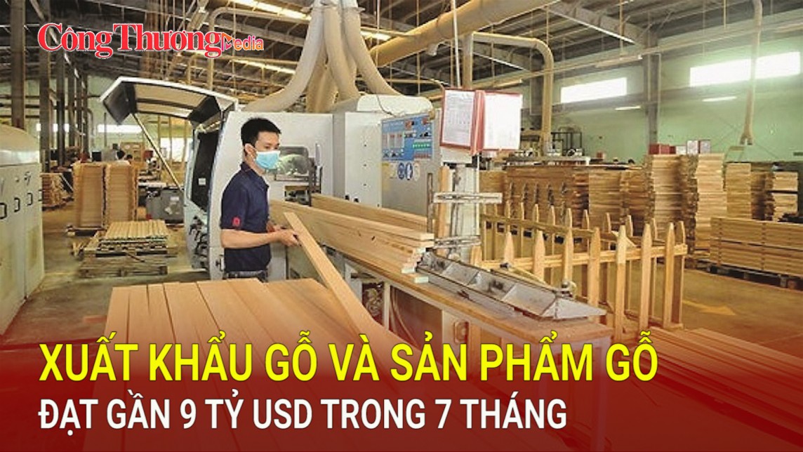 Xuất khẩu gỗ và sản phẩm gỗ đạt gần 9 tỷ USD trong 7 tháng