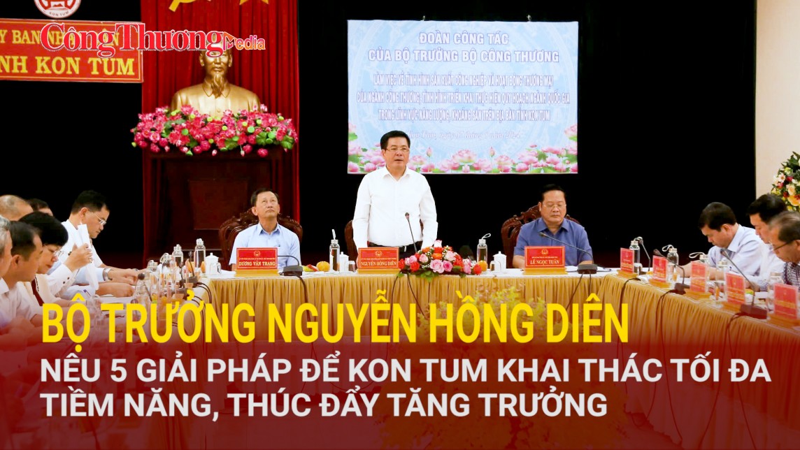 Bộ trưởng Nguyễn Hồng Diên nêu 5 giải pháp để Kon Tum khai thác tối đa tiềm năng, thúc đẩy tăng trưởng