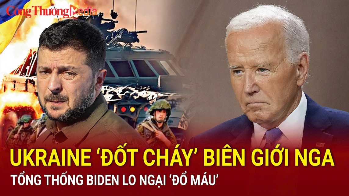 Điểm tin nóng thế giới ngày 8/8: Ukraine ''đốt cháy'' biên giới Nga; Tổng thống Biden lo ngại ''đổ máu''