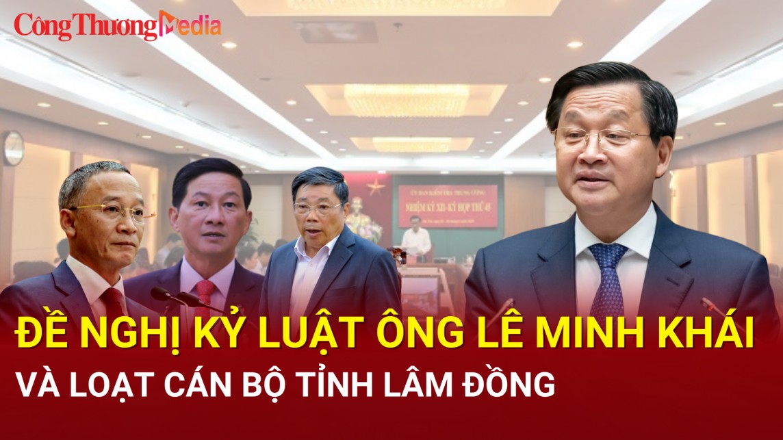 Đề nghị kỷ luật ông Lê Minh Khái và loạt cán bộ tỉnh Lâm Đồng