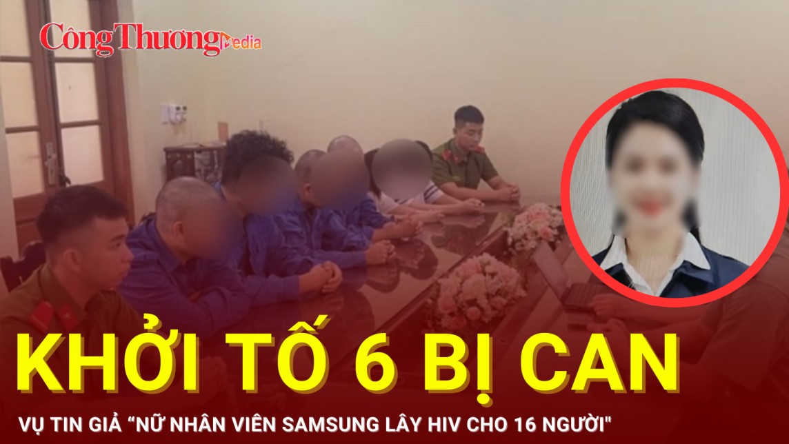 Khởi tố 6 bị can vụ tin giả ''nữ nhân viên Samsung lây HIV cho 16 người''