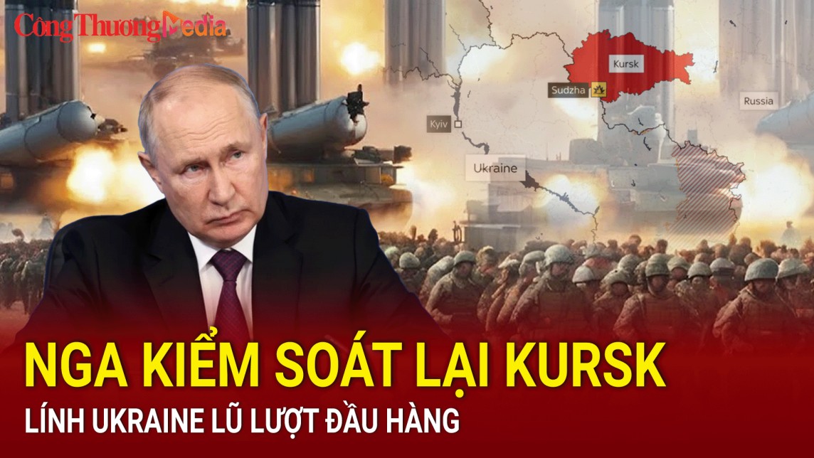 Chiến sự Nga - Ukraine tối 11/8: Nga kiểm soát lại Kursk, lính Ukraine lũ lượt đầu hàng