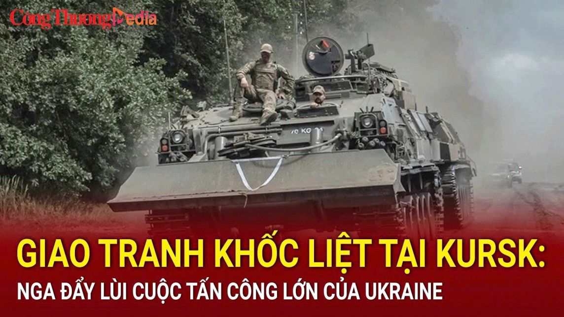 Giao tranh khốc liệt tại Kursk: Nga đẩy lùi cuộc tấn công lớn của Ukraine