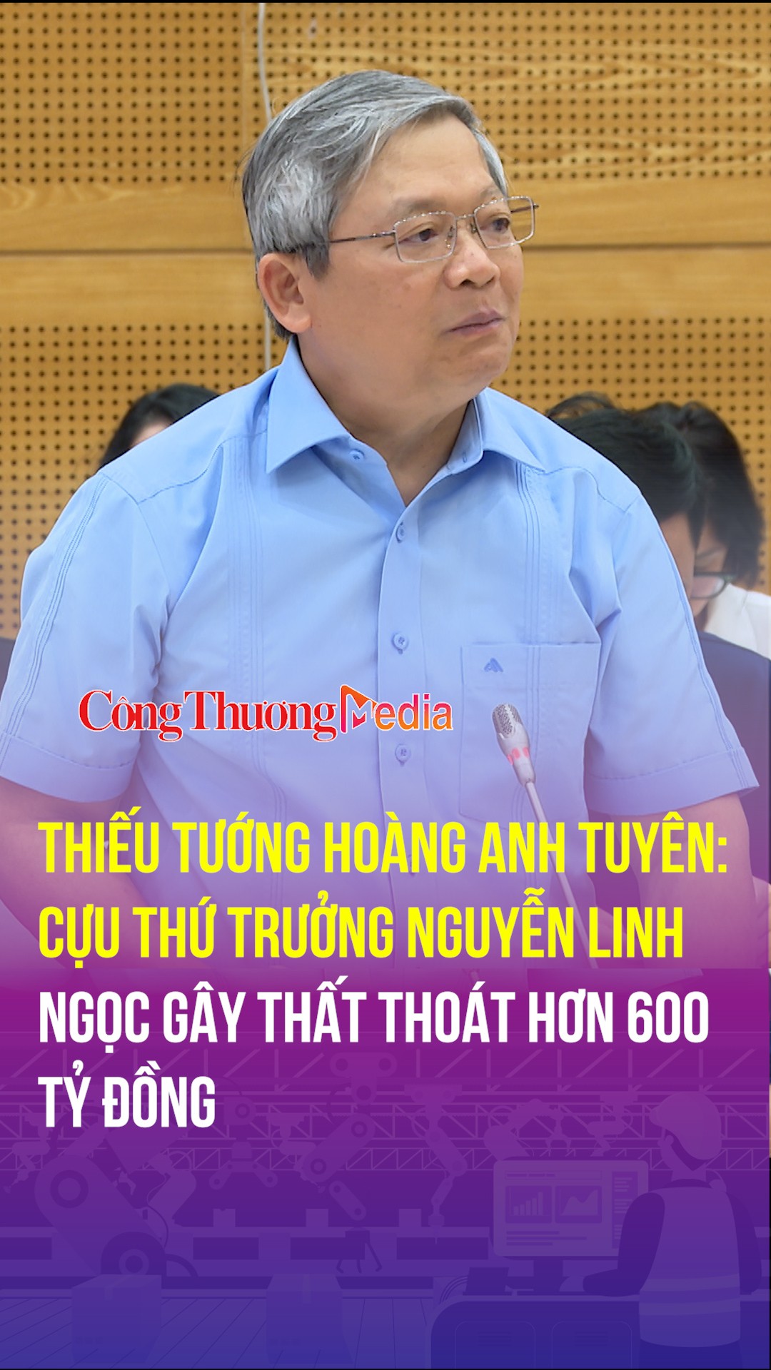 Thiếu tướng Hoàng Anh Tuyên: Cựu Thứ trưởng Nguyễn Linh Ngọc gây thất thoát hơn 600 tỷ đồng