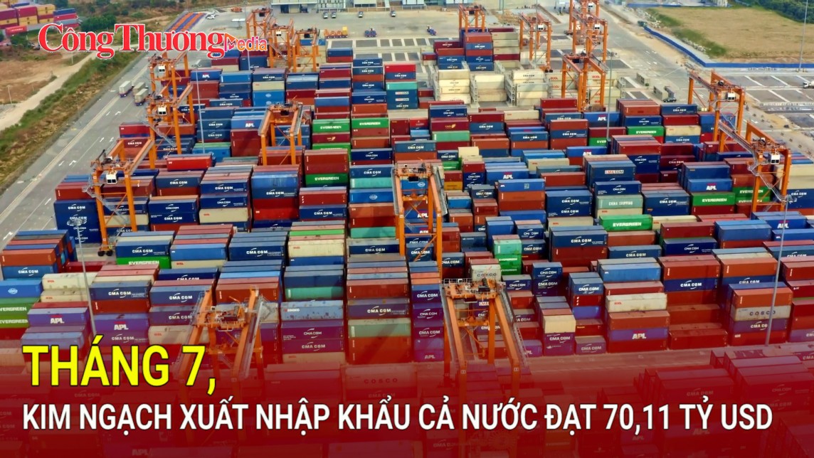 Tháng 7, kim ngạch xuất nhập khẩu cả nước đạt 70,11 tỷ USD