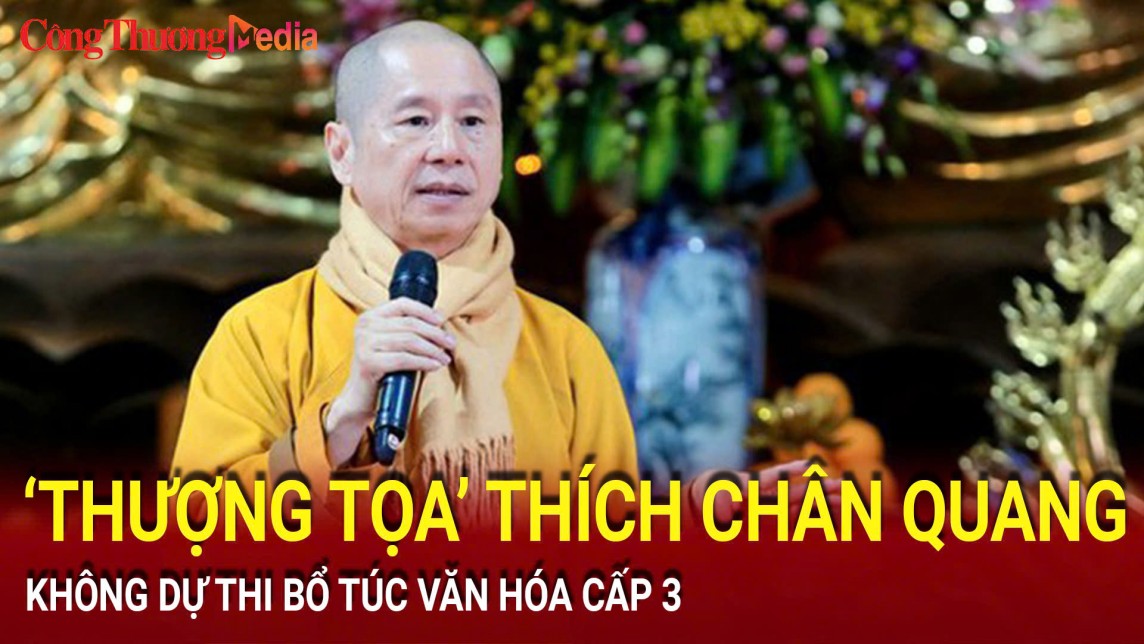 Thượng tọa Thích Chân Quang không dự thi bổ túc văn hóa cấp 3