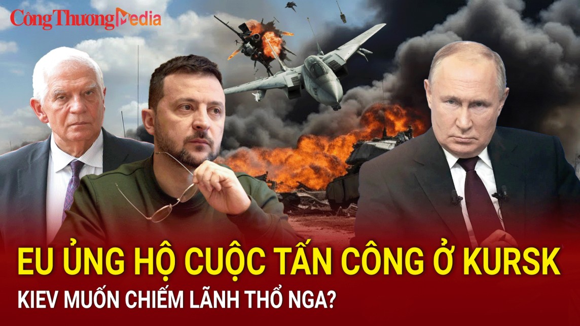 Chiến sự Nga - Ukraine tối 14/8: Kiev hé lộ mục đích tấn công Nga