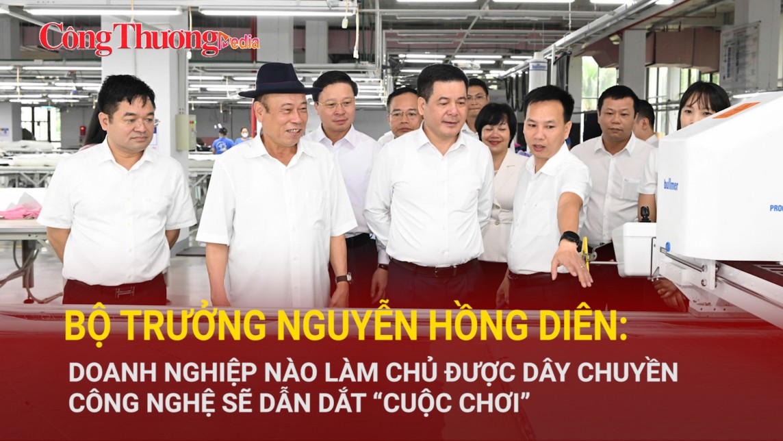 Bộ trưởng Nguyễn Hồng Diên: Doanh nghiệp nào làm chủ được dây chuyền công nghệ sẽ dẫn dắt ‘cuộc chơi’