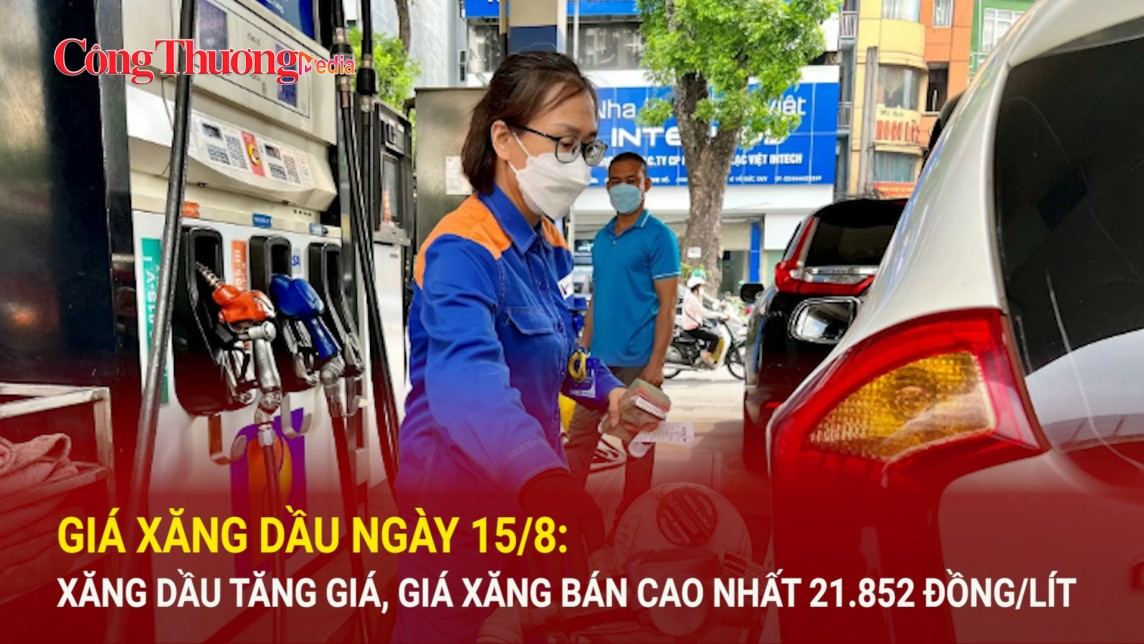 Giá xăng dầu ngày 15/8: Xăng dầu tăng giá nhẹ, giá xăng bán cao nhất 21.852 đồng/lít