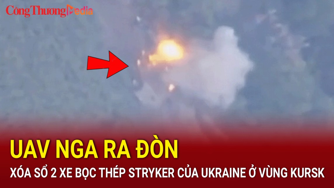 UAV Nga ra đòn xóa sổ 2 xe bọc thép Stryker của Ukraine ở vùng Kursk