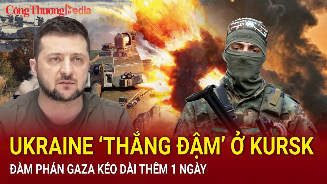 Điểm tin nóng thế giới ngày 16/8: Ukraine ‘thắng đậm’ ở Kursk; đàm phán Gaza kéo dài thêm 1 ngày