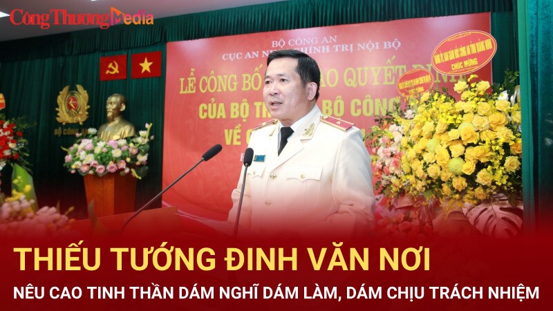 Thiếu tướng Đinh Văn Nơi nêu cao tinh thần dám nghĩ dám làm, dám chịu trách nhiệm