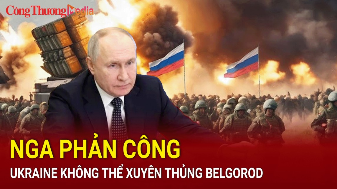 Chiến sự Nga - Ukraine tối 16/8: Nga phản công, Ukraine không thể xuyên thủng Belgorod