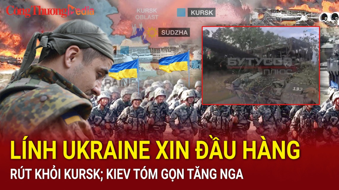 Chiến sự Nga - Ukraine sáng 17/8: Lính Ukraine xin rút khỏi Kursk; Kiev tóm gọn xe tăng Nga