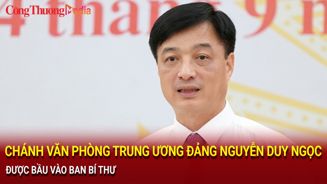 Chánh Văn phòng Trung ương Đảng Nguyễn Duy Ngọc được bầu vào Ban Bí thư