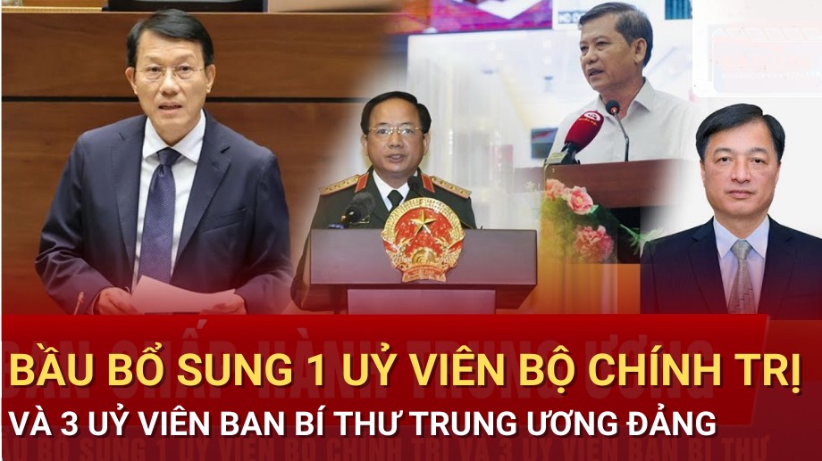 Bầu bổ sung 1 Uỷ viên Bộ Chính trị và 3 Uỷ viên Ban Bí thư Trung ương Đảng