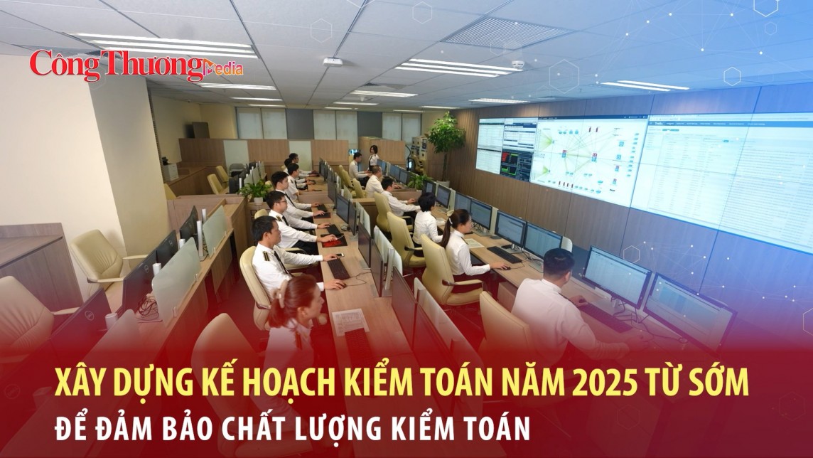 Xây dựng kế hoạch kiểm toán năm 2025 từ sớm để đảm bảo chất lượng kiểm toán