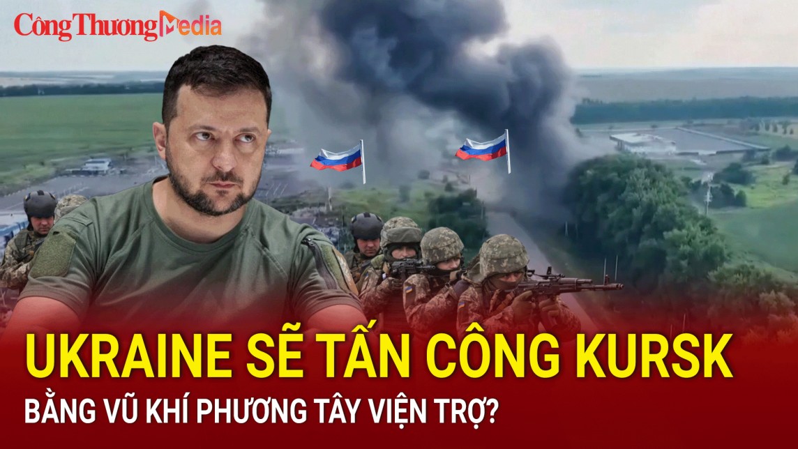 Chiến sự Nga - Ukraine tối 17/8: Ukraine sẽ tấn công Kursk bằng vũ khí phương Tây viện trợ?