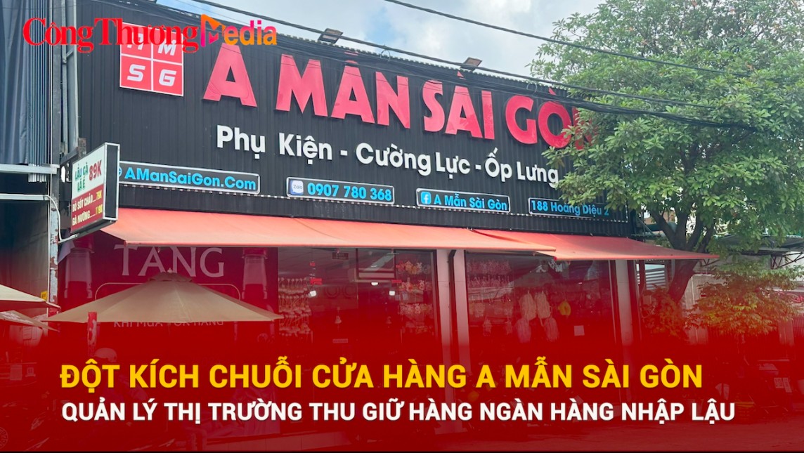 Quản lý thị trường "đột kích" chuỗi cửa hàng A Mẫn Sài Gòn