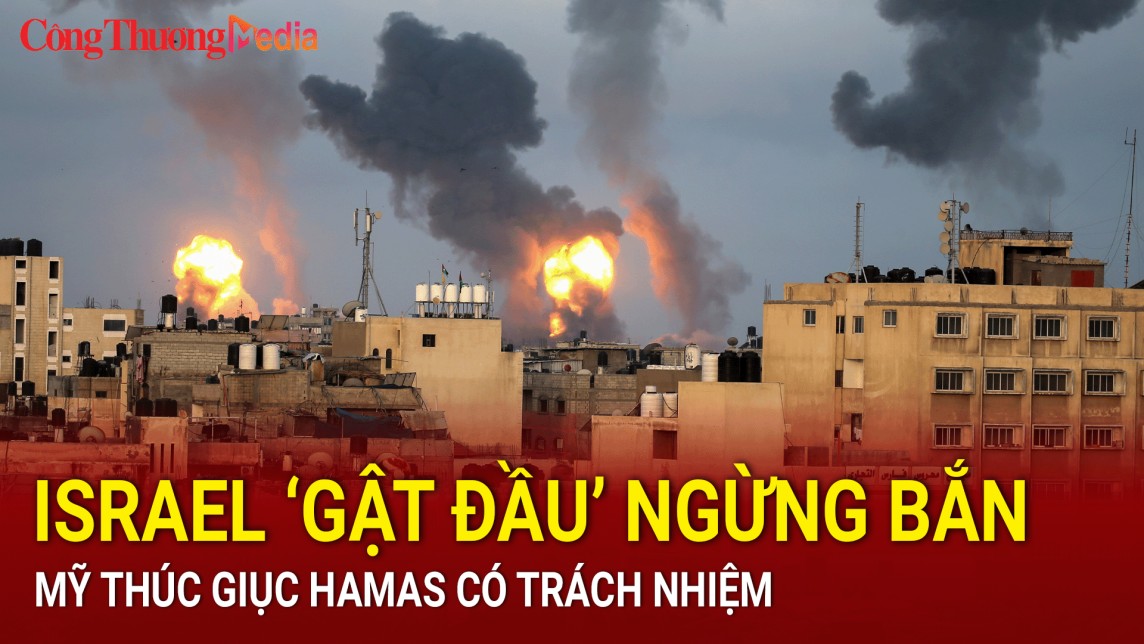 Israel chấp thuận 'đề xuất bắc cầu' ngừng bắn, Mỹ thúc giục Hamas có trách nhiệm