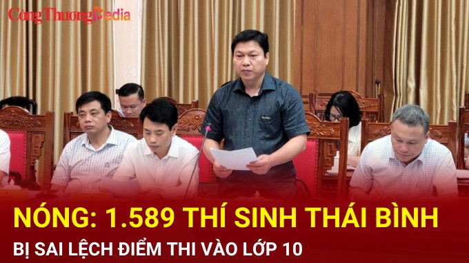 Nóng: 1.589 thí sinh Thái Bình bị sai lệch điểm thi vào lớp 10