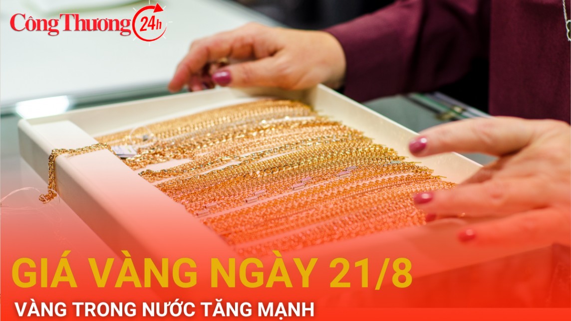 Giá vàng hôm nay 21/8/2024: Vàng trong nước tăng mạnh