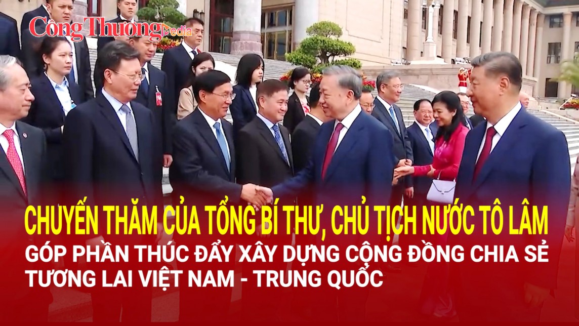 Chuyến thăm tới Trung Quốc của Tổng Bí thư, Chủ tịch nước Tô Lâm thành công tốt đẹp trên mọi phương diện