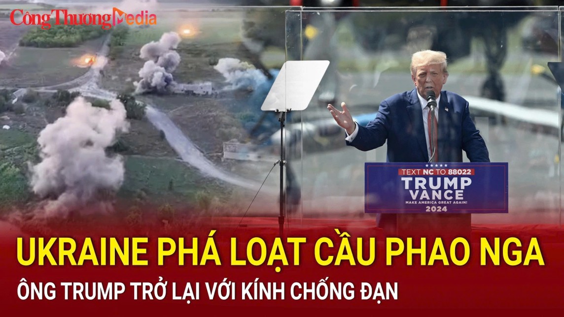 Điểm tin nóng thế giới ngày 22/8: Ukraine phá loạt cầu phao Nga; ông Trump trở lại với kính chống đạn