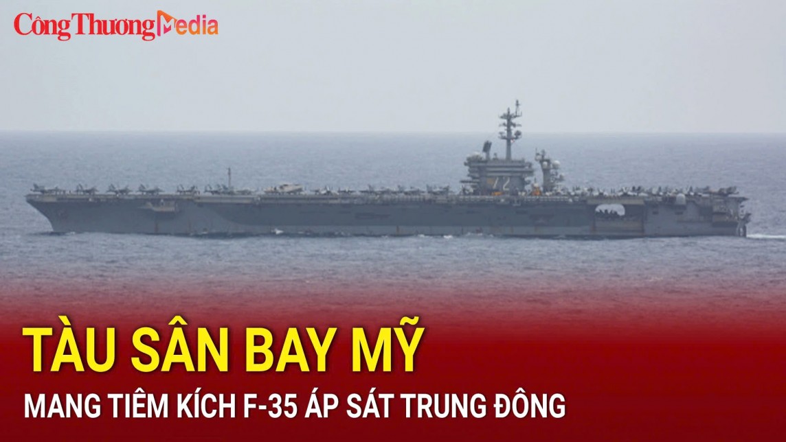 Tàu sân bay Mỹ mang tiêm kích F-35 cập bến Trung Đông