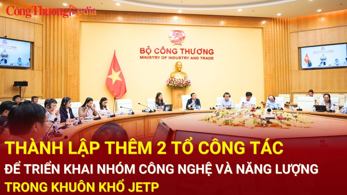 Thành lập thêm 2 Tổ công tác  triển khai Nhóm Công nghệ và Năng lượng trong khuôn khổ JETP