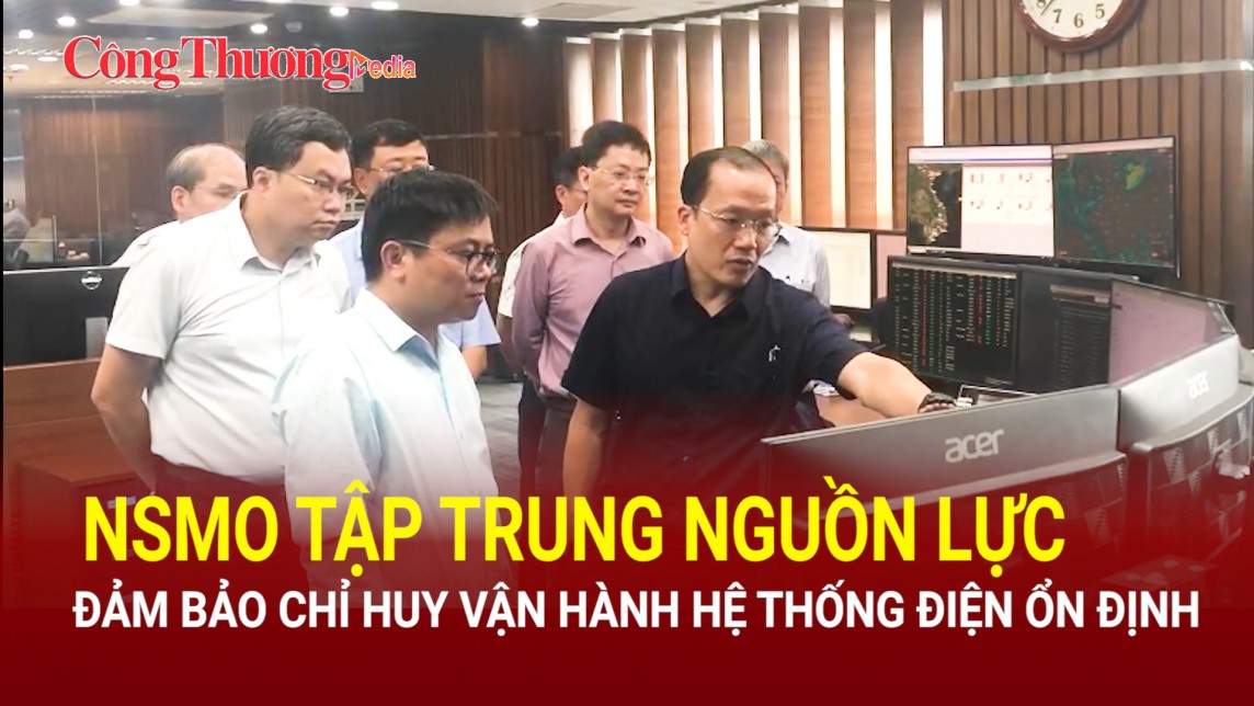 NSMO tập trung nguồn lực, đảm bảo chỉ huy vận hành hệ thống điện ổn định