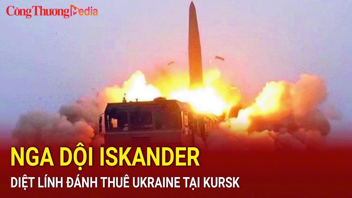 Nga dội Iskander diệt lính đánh thuê Ukraine tại Kursk