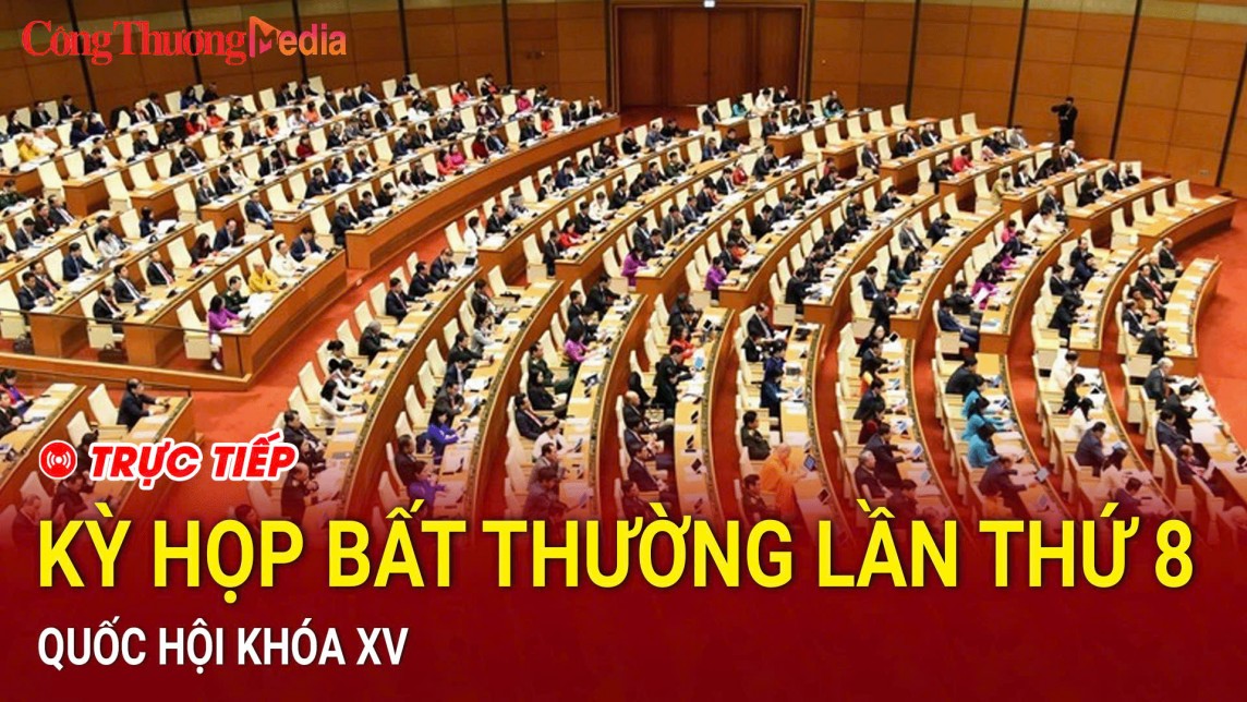 TRỰC TIẾP: Kỳ họp bất thường lần thứ 8, Quốc hội khóa XV: Xem xét công tác nhân sự