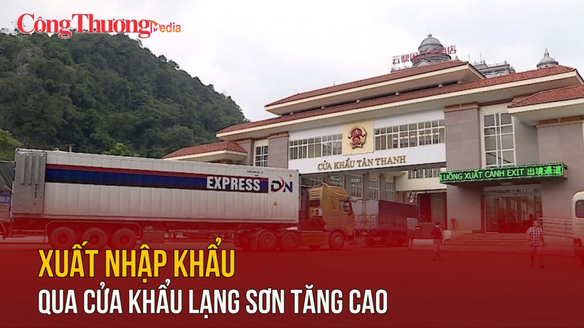 Xuất nhập khẩu qua cửa khẩu Lạng Sơn tăng cao