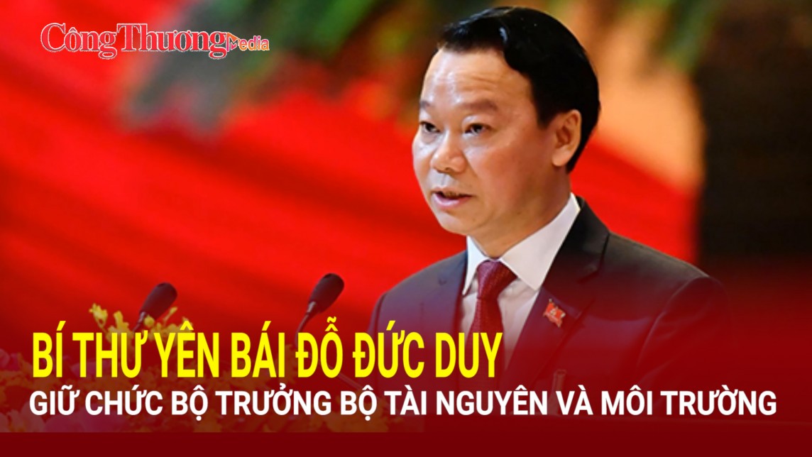 Bí thư Yên Bái Đỗ Đức Duy giữ chức Bộ trưởng Bộ Tài nguyên và Môi trường