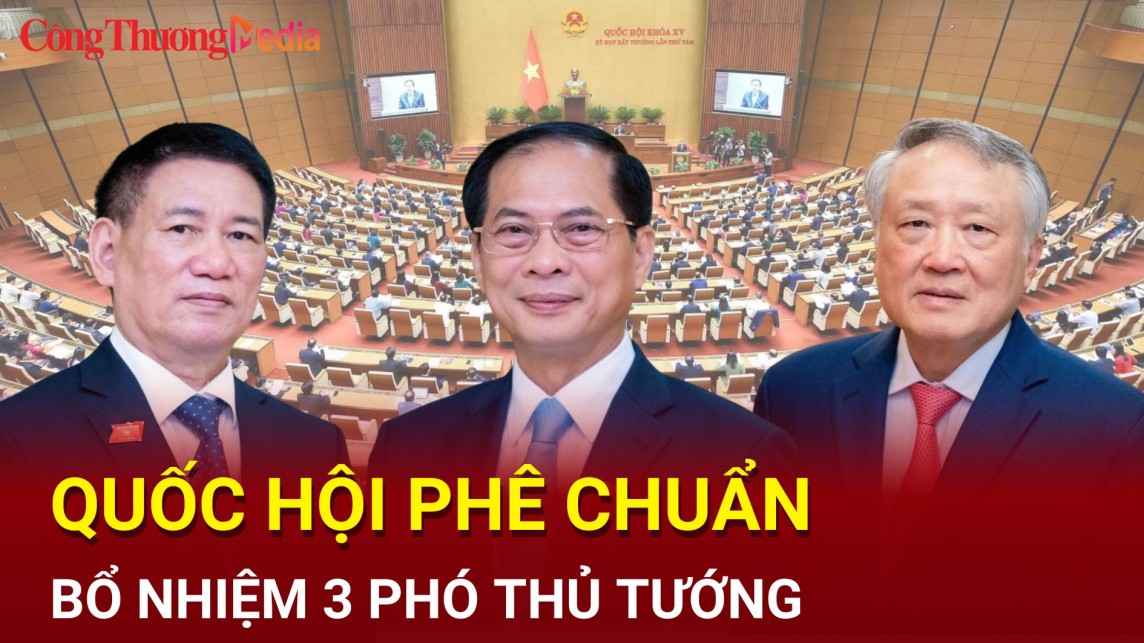 Quốc hội phê chuẩn bổ nhiệm 3 Phó Thủ tướng