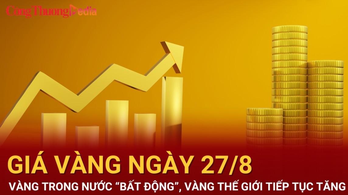 Giá vàng hôm nay 27/8/2024: Vàng trong nước “bất động”, vàng thế giới tiếp tục tăng