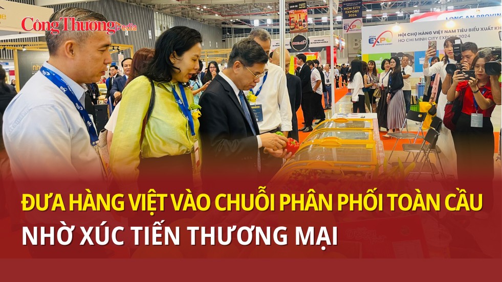 Đưa hàng Việt vào chuỗi phân phối toàn cầu nhờ xúc tiến thương mại