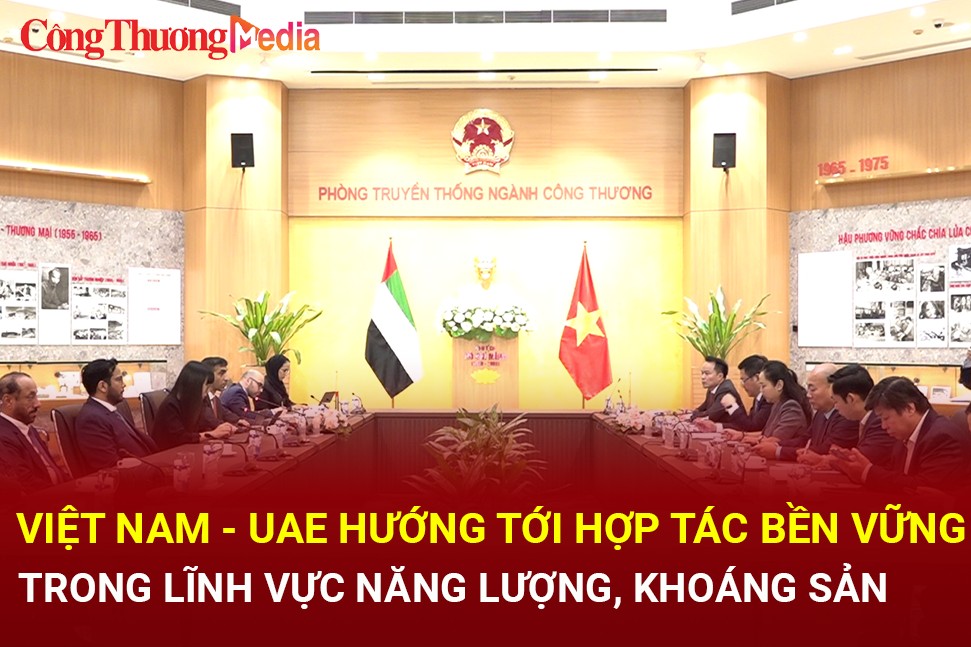 Việt Nam - UAE hướng tới hợp tác bền vững trong lĩnh vực năng lượng, khoáng sản