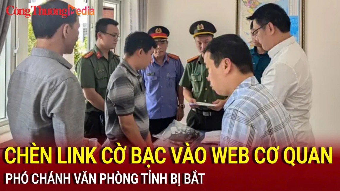 Quảng Trị: Bắt Phó chánh Văn phòng tỉnh chèn link cờ bạc vào website cơ quan nhà nước