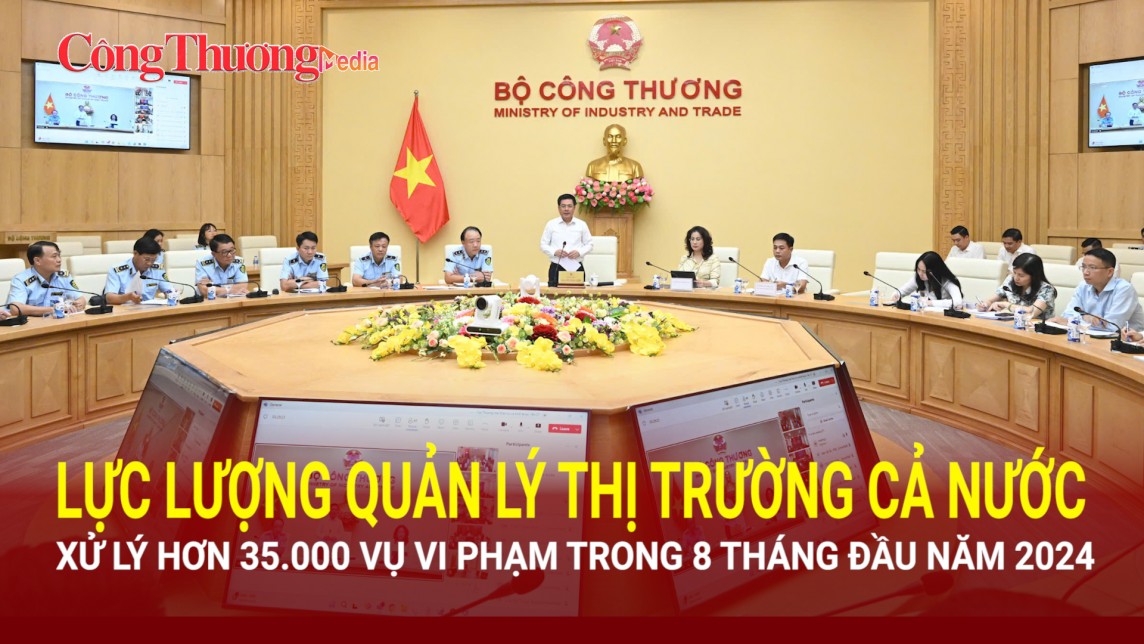 Lực lượng Quản lý thị trường cả nước xử lý hơn 35.000 vụ vi phạm trong 8 tháng đầu năm 2024