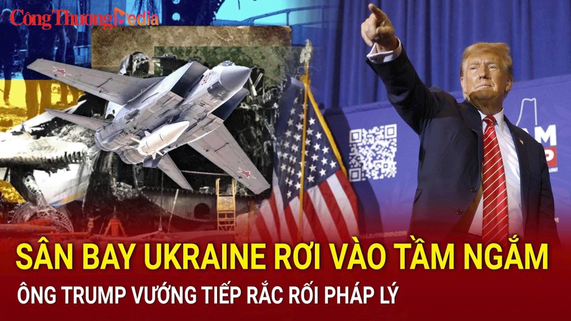 Điểm tin nóng thế giới ngày 28/8: Sân bay Ukraine rơi vào tầm ngắm; Ông Trump vướng tiếp rắc rối pháp lý