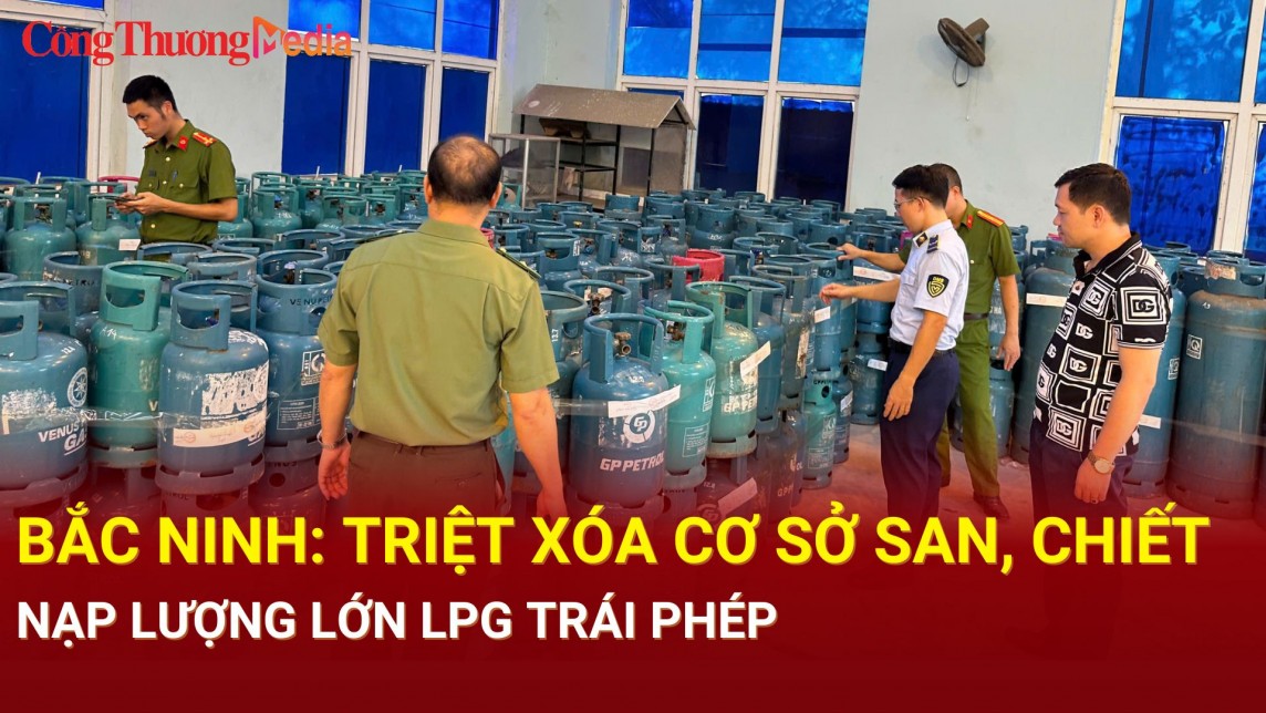 Bắc Ninh: Triệt xóa cơ sở san, chiết, nạp lượng lớn LPG trái phép