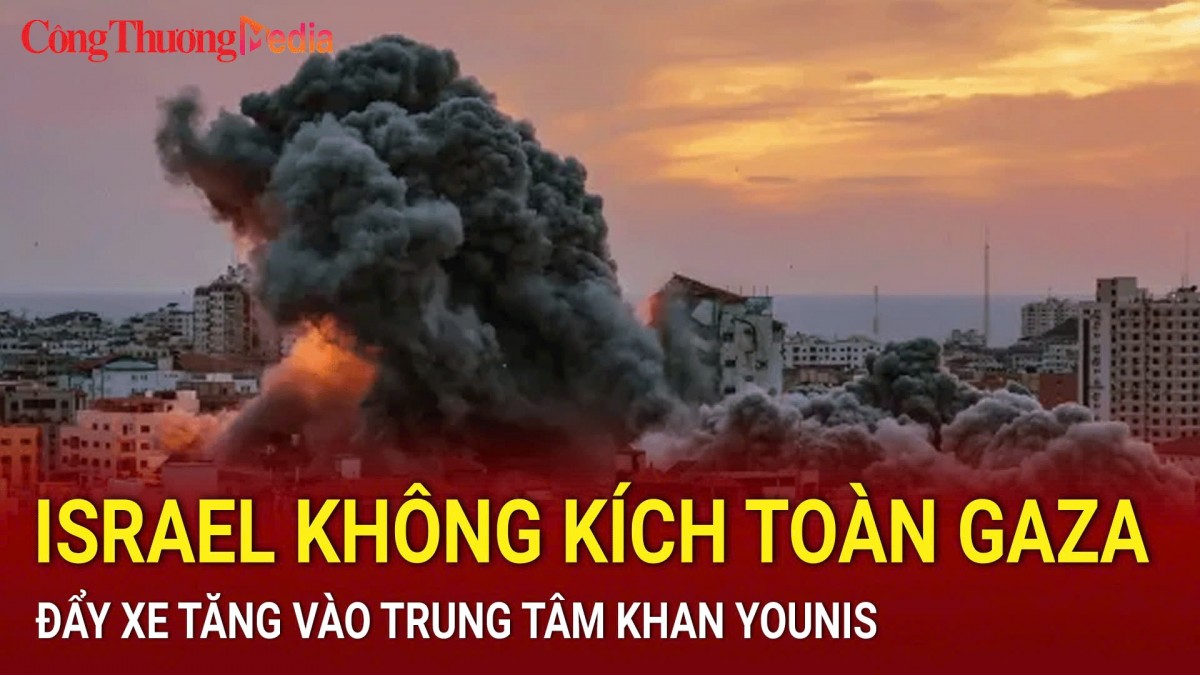 Israel không kích toàn Gaza, đẩy xe tăng vào trung tâm Khan Younis