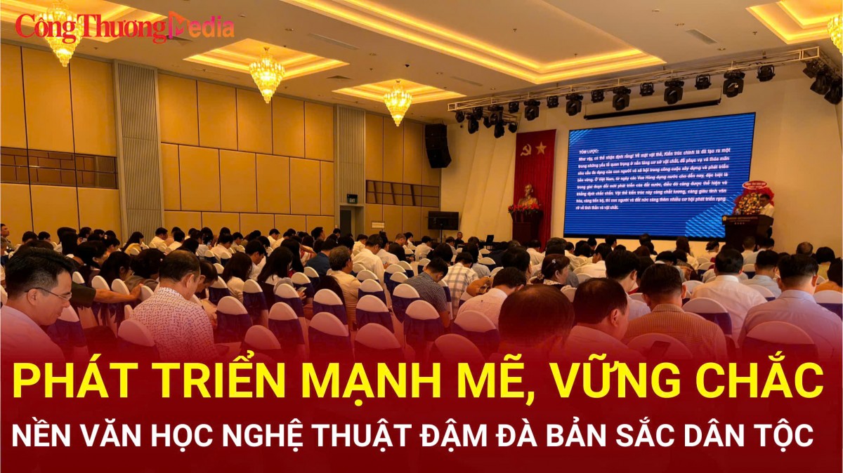 Phát triển mạnh mẽ, vững chắc nền văn học nghệ thuật đậm đà bản sắc dân tộc