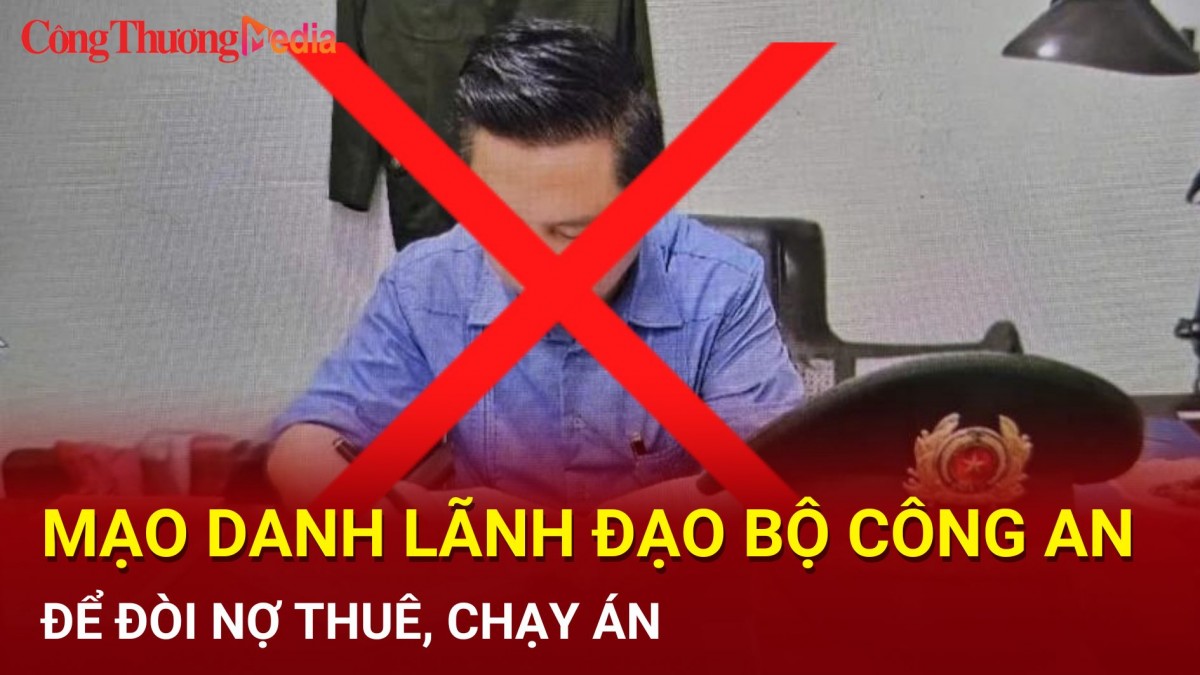 Điểm nóng 24h ngày 29/8: Giả danh lãnh đạo Bộ Công an để đòi nợ thuê, chạy án