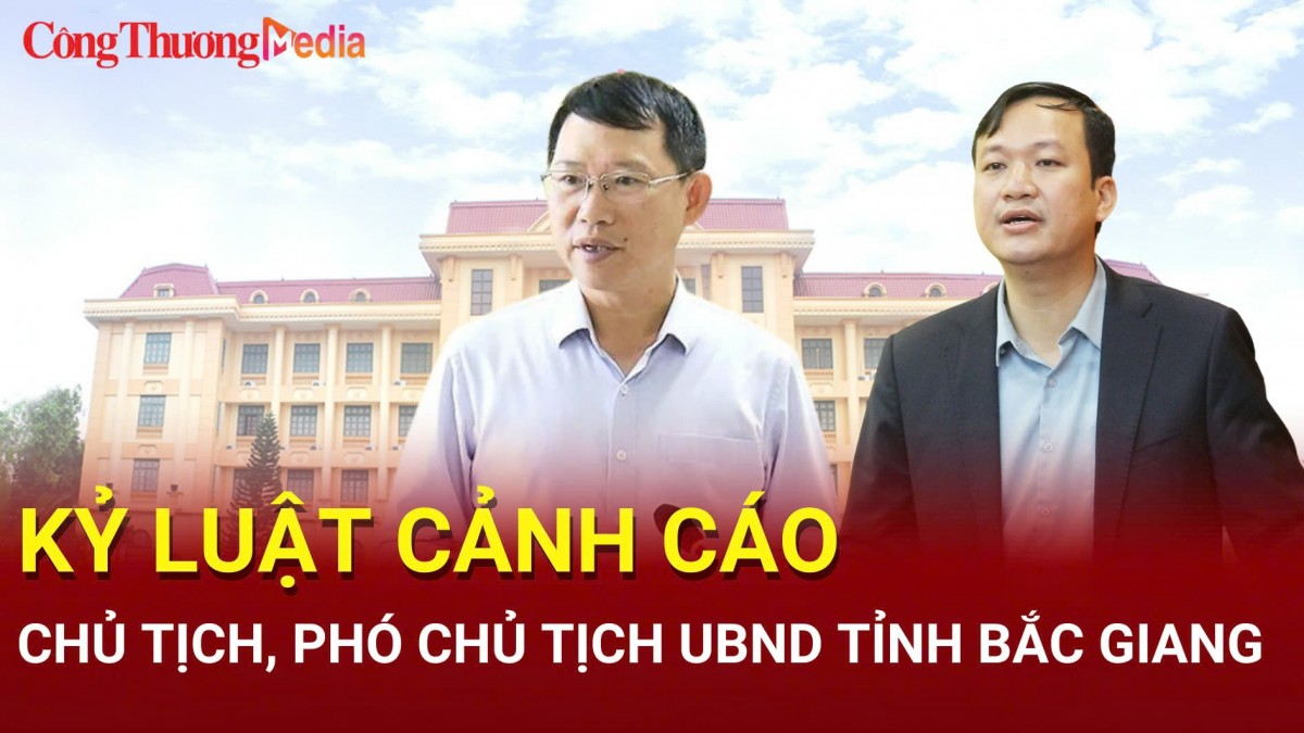 Kỷ luật cảnh cáo Phó Bí thư Tỉnh ủy, Chủ tịch UBND tỉnh Bắc Giang Lê Ánh Dương