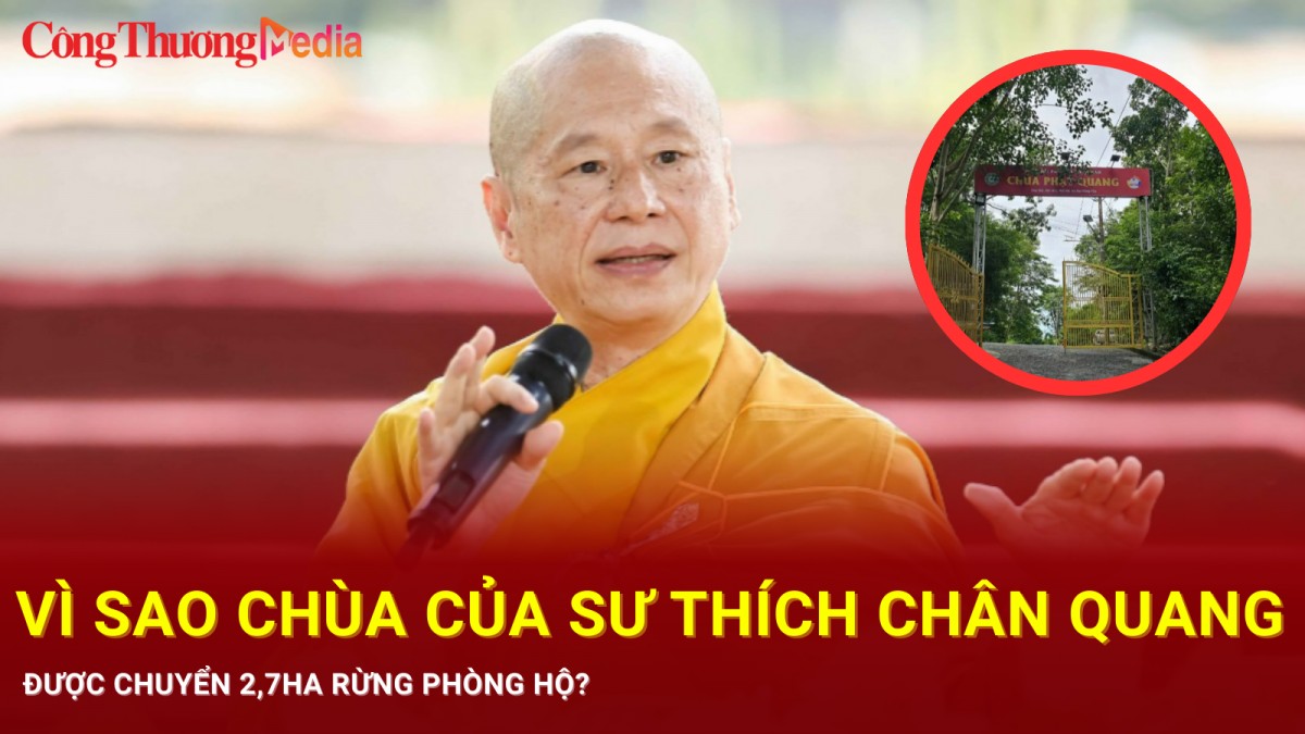 Vì sao chùa của sư Thích Chân Quang được chuyển 2,7ha rừng phòng hộ?