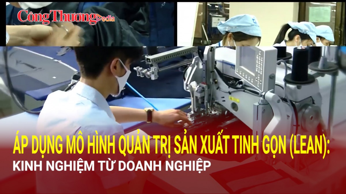 Áp dụng mô hình quản trị sản xuất tinh gọn (LEAN): Kinh nghiệm từ doanh nghiệp