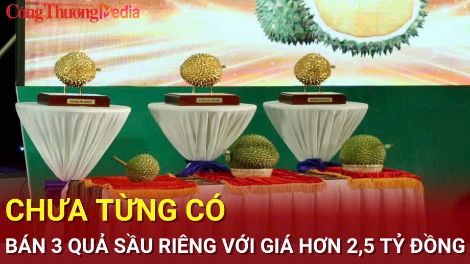 Chưa từng có: Bán 3 quả sầu riêng với giá hơn 2,5 tỷ đồng